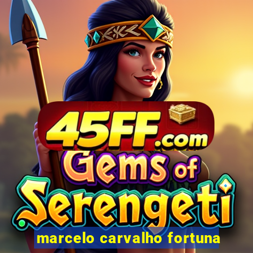marcelo carvalho fortuna